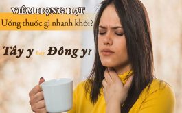 Viêm họng hạt uống thuốc gì nhanh khỏi? Thuốc Tây y hay Đông y?