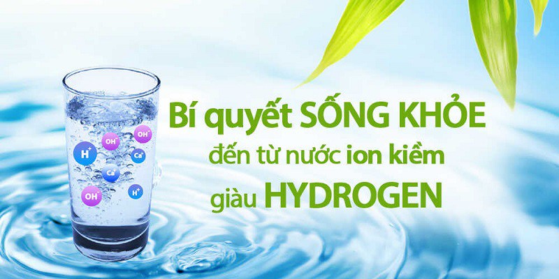 Nước ion kiềm có chỉ số hydrogen cao, chăm sóc tốt nhất cho sức khỏe