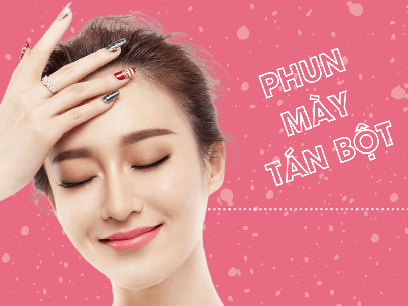 Phun mày tán bột là gì? 